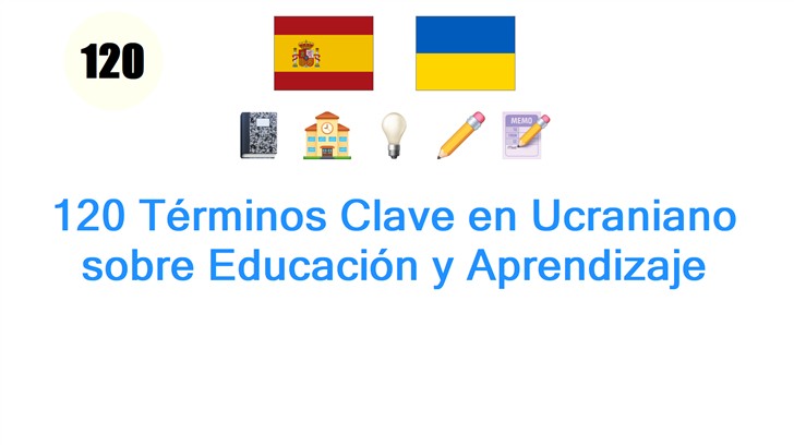 120 Términos Clave en Ucraniano sobre Educación y Aprendizaje
